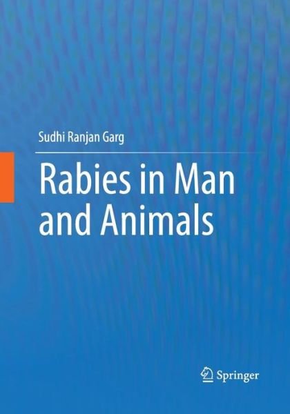 Cover for Sudhi Ranjan Garg · Rabies in Man and Animals (Paperback Book) [Softcover reprint of the original 1st ed. 2014 edition] (2016)