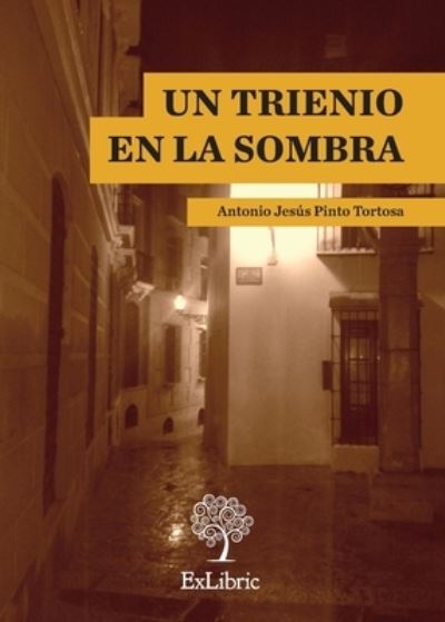 Cover for Antonio Jesús Pinto Tortosa · Un trienio en la sombra (Book) [1a. edición. edition] (2021)