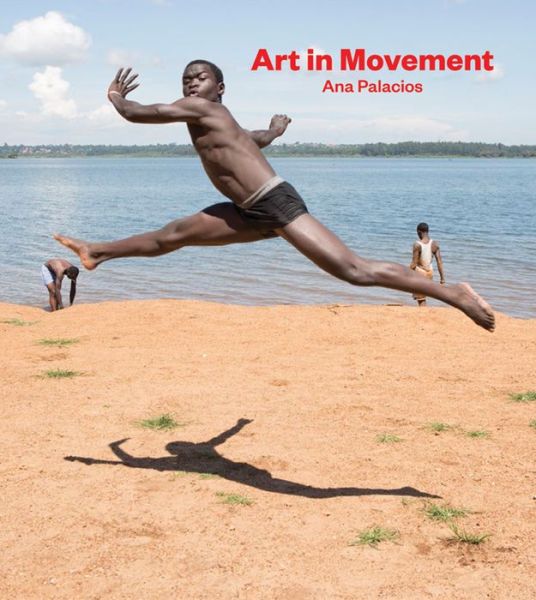 Cover for Ana Palacios · Ana Palacios: Art in Movement (Hardcover Book) (2016)