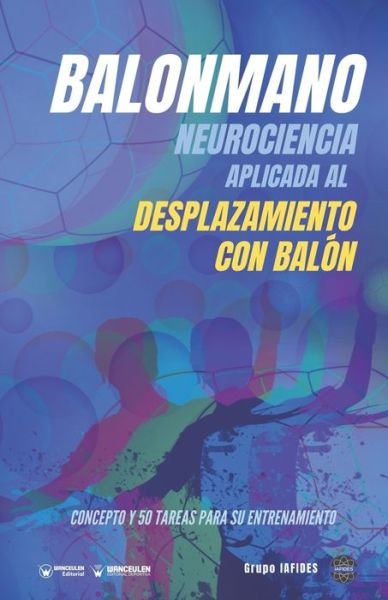 Cover for Grupo IAFIDES · Balonmano. Neurociencia aplicada al desplazamiento con balón. (Paperback Book) (2021)