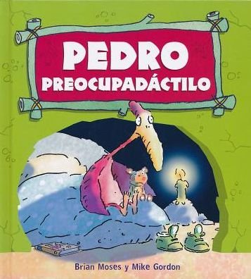 Cover for Mike Gordon · Pedro Preocupadactilo (Dinosaurios / Dinosaurs) (Spanish Edition) (Hardcover bog) [Spanish, 1ª Ed., 1ª Imp. edition] (2013)