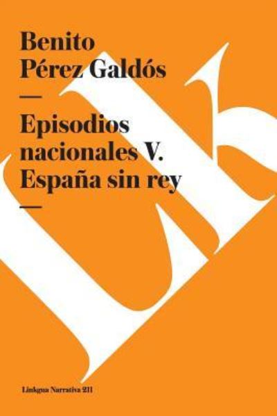 Episodios Nacionales V. Espana Sin Rey - Benito Perez Galdos - Books - Linkgua - 9788490073186 - 2024