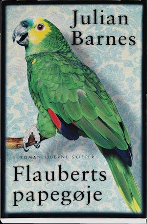 Cover for Julian Barnes · Flauberts papegøje (Sewn Spine Book) [1º edição] (2012)