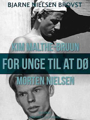 Cover for Bjarne Nielsen Brovst · For unge til at dø – Morten Nielsen og Kim Malthe-Bruun (Sewn Spine Book) [1. Painos] (2017)