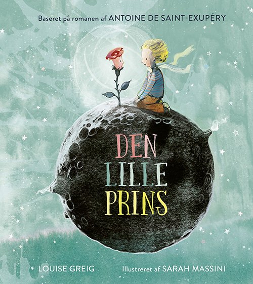 Den lille prins - Antoine de Saint-Exupéry, Sarah Massini, Louise Greig - Bücher - Forlaget Alvilda - 9788741517186 - 1. November 2021