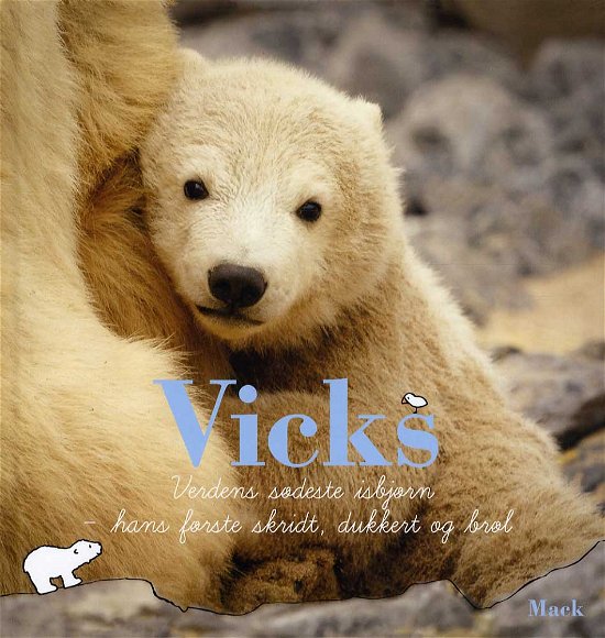 Vicks - Verdens sødeste isbjørn - Mack - Bøger - Klematis - 9788771390186 - 25. august 2013