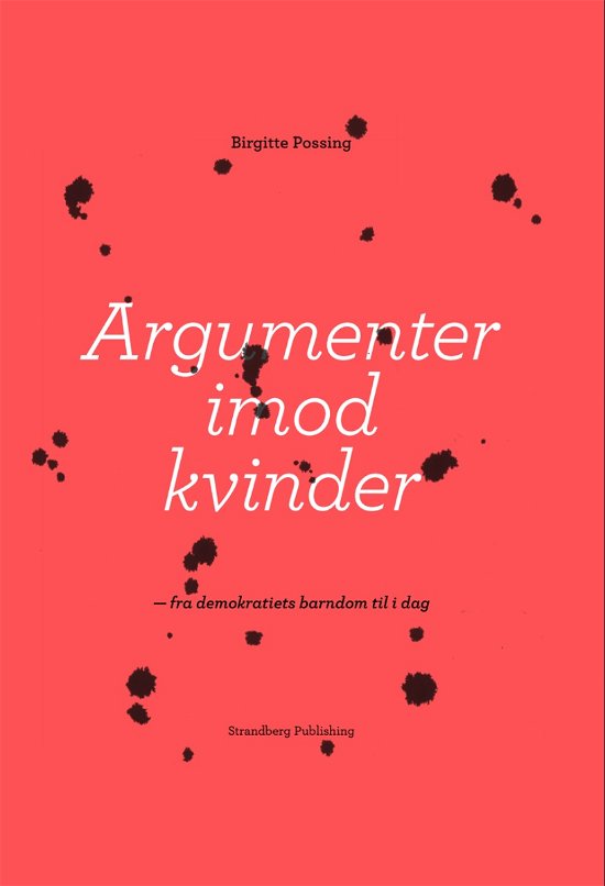 Argumenter imod kvinder - Birgitte Possing - Books - Strandberg Publishing - 9788793604186 - October 25, 2018