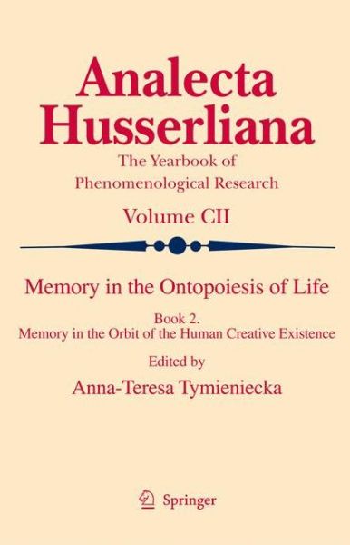 Cover for Anna-teresa Tymieniecka · Memory in the Ontopoiesis of Life: Book Two. Memory in the Orbit of the Human Creative Existence - Analecta Husserliana (Gebundenes Buch) [2009 edition] (2009)