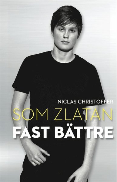 Cover for Niclas Christoffer · Som Zlatan fast bättre (ePUB) (2012)