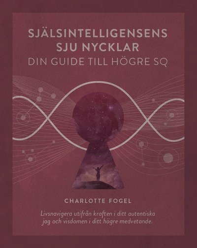 Cover for Charlotte  Fogel · Själsintelligensens sju nycklar : din guide till högre SQ (Paperback Book) (2020)