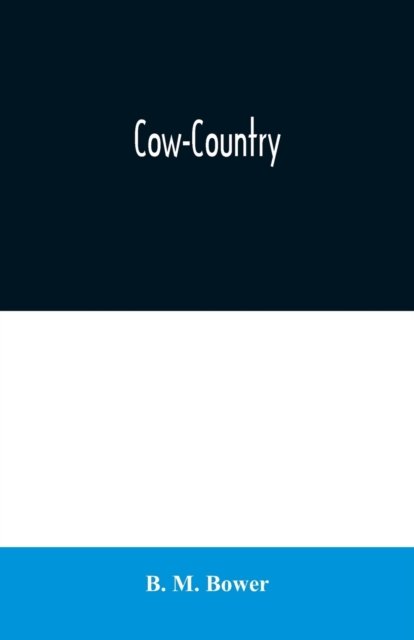 Cow-Country - B M Bower - Bøger - Alpha Edition - 9789354020186 - 25. juni 2020