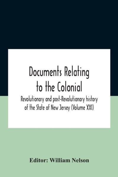 Cover for William Nelson · Documents Relating To The Colonial, Revolutionary And Post-Revolutionary History Of The State Of New Jersey (Volume Xxi) (Paperback Book) (2020)