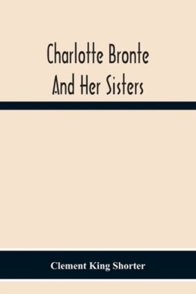 Cover for Clement King Shorter · Charlotte Bronte? And Her Sisters (Paperback Bog) (2020)