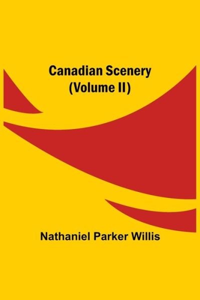 Cover for Nathaniel Parker Willis · Canadian Scenery, (Volume II) (Paperback Book) (2021)