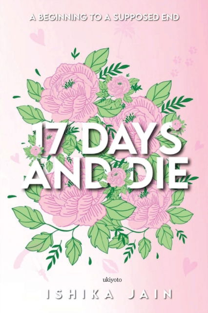 17 Days and Die - Ishika Jain - Books - Isekai Labs Llp - Etail - 9789357144186 - February 10, 2022