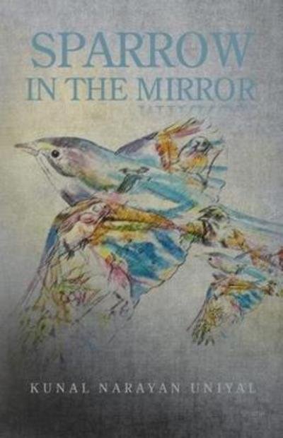 Cover for Kunal Narayan Uniyal · Sparrow in the Mirror (Paperback Bog) (2016)
