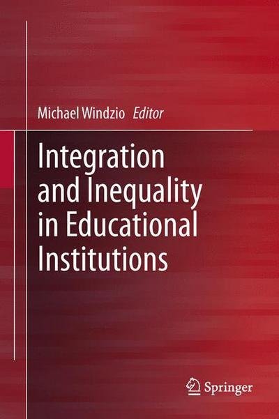 Michael Windzio · Integration and Inequality in Educational Institutions (Hardcover Book) [2013 edition] (2013)
