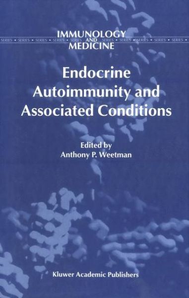 A P Weetman · Endocrine Autoimmunity and Associated Conditions - Immunology and Medicine (Paperback Book) [Softcover reprint of the original 1st ed. 1998 edition] (2013)