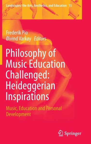 Frederik Pio · Philosophy of Music Education Challenged: Heideggerian Inspirations: Music, Education and Personal Development - Landscapes: the Arts, Aesthetics, and Education (Hardcover Book) [2015 edition] (2014)