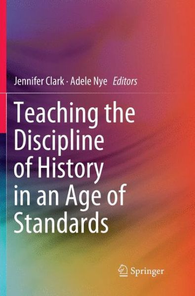 Cover for Teaching the Discipline of History in an Age of Standards (Paperback Book) [Softcover reprint of the original 1st ed. 2018 edition] (2018)
