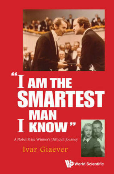 Cover for Giaever, Ivar (Applied Biophysics, Inc, Usa) · &quot;I Am The Smartest Man I Know&quot;: A Nobel Laureate's Difficult Journey (Pocketbok) (2017)