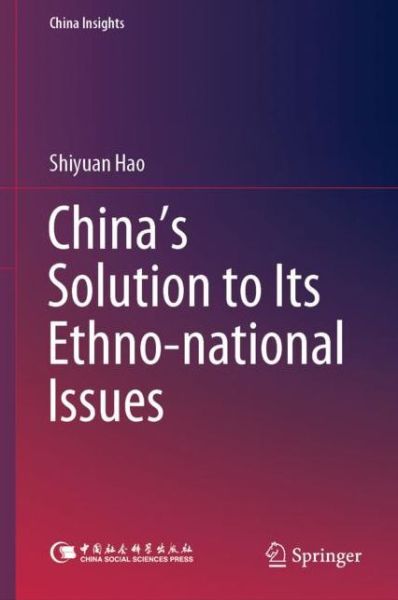 Cover for Shiyuan Hao · China's Solution to Its Ethno-national Issues - China Insights (Hardcover Book) [1st ed. 2020 edition] (2019)