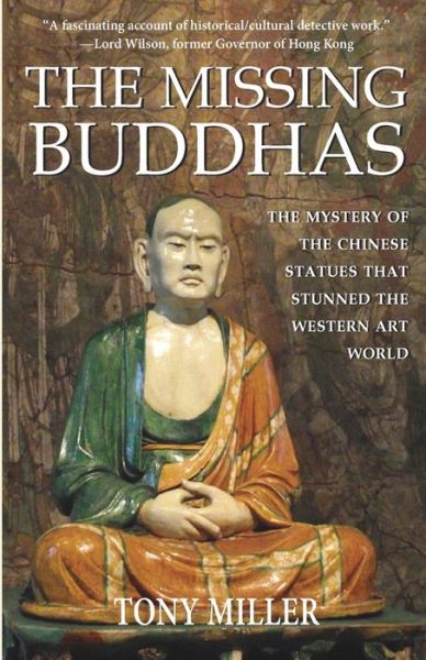 Cover for Tony Miller · The Missing Buddhas: The mystery of the Chinese Buddhist statues that stunned the Western art world (Paperback Book) (2022)