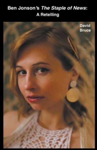 Cover for David Bruce · Ben Jonson's The Staple of News: A Retelling (Paperback Book) (2022)