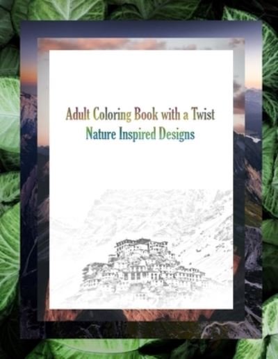 Cover for Ksk Publisher · Adult Coloring Book with a Twist: Nature-Inspired Designs 8.5 x 11 Inches Nature Coloring Book Challenging Coloring Book (Pocketbok) (2021)