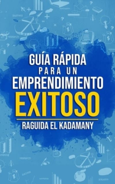 Cover for Raguida El Kadamany · Guia Rapida Para Un Emprendimiento Exitoso (Paperback Book) (2021)