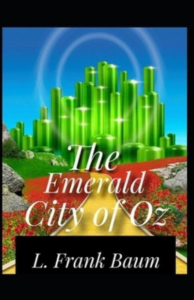 Emerald City of Oz; illustrated - Lyman Frank Baum - Bücher - Independently Published - 9798505958186 - 18. Mai 2021