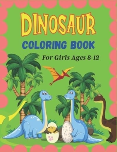 Cover for Nugahana Ktn · DINOSAUR Coloring Book For Girls Ages 8-12 (Pocketbok) (2020)