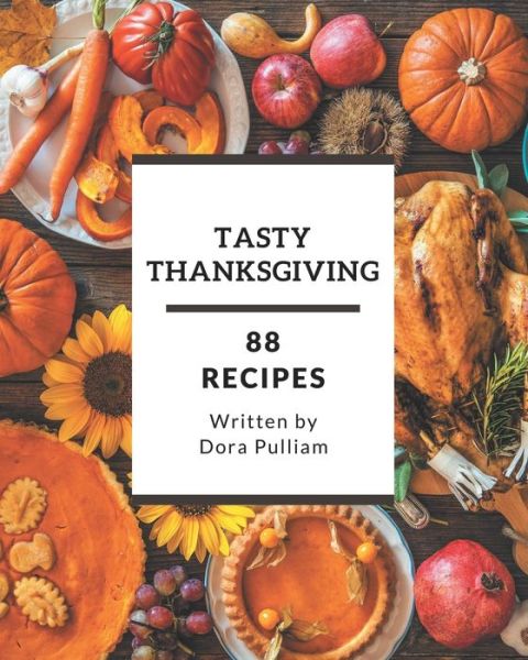 Cover for Dora Pulliam · 88 Tasty Thanksgiving Recipes (Paperback Book) (2020)