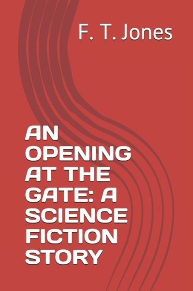 An Opening at the Gate - F T Jones - Bøger - Independently Published - 9798588508186 - 30. december 2020