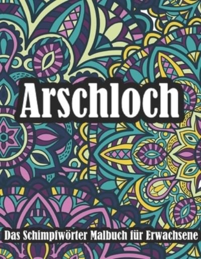 Cover for Wr Malbuch · Arschloch Das Schimpfwörter Malbuch für Erwachsene (Taschenbuch) (2021)