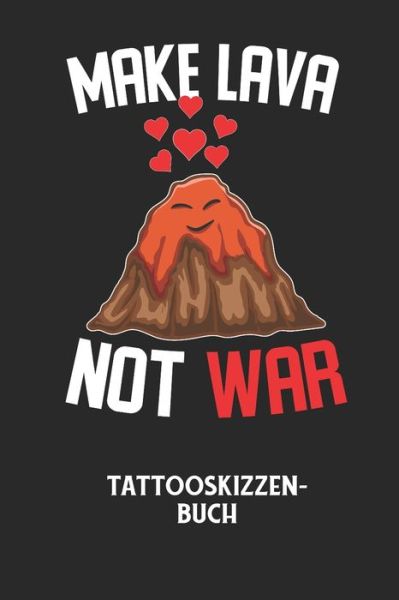 Cover for Tattoo Skizzenbuch · MAKE LAVA NOT WAR - Tattooskizzenbuch (Paperback Book) (2020)