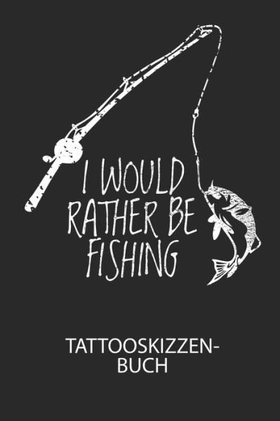 Cover for Divory Notizbuch · I WOULD RATHER BE FISHING - Tattooskizzenbuch (Pocketbok) (2020)