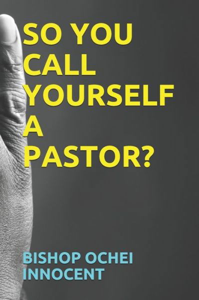 Cover for Bishop Ochei Innocent · So You Call Yourself a Pastor? (Taschenbuch) (2020)