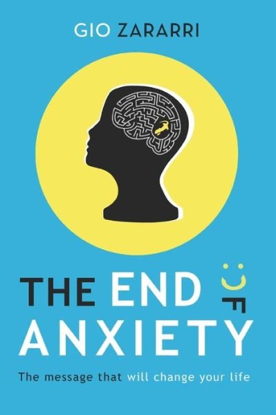 The End of Anxiety - Gio Zararri - Bøger - Independently Published - 9798646062186 - 15. maj 2020