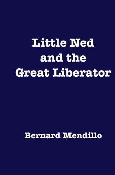 Cover for Bernard Mendillo · Little Ned and the Great Liberator (Paperback Book) (2020)