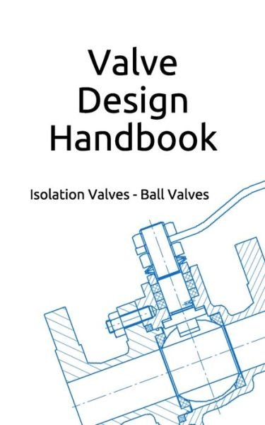 Cover for G W Inson · Valve Design Handbook: Isolation Valves - Ball Valves (Paperback Book) (2021)