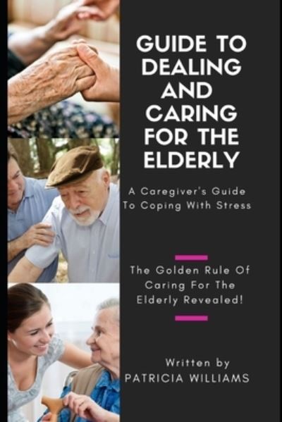 Cover for Patricia Williams · Guide to Dealing and Caring for the Elderly (Paperback Book) (2021)