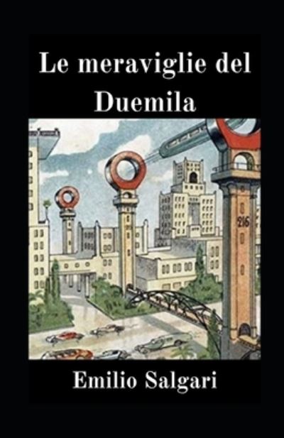 Le meraviglie del Duemila illustrata - Emilio Salgari - Books - Independently Published - 9798735399186 - April 9, 2021