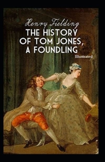 The History of Tom Jones, a Foundling (Illustrated) - Henry Fielding - Boeken - Independently Published - 9798742753186 - 23 april 2021