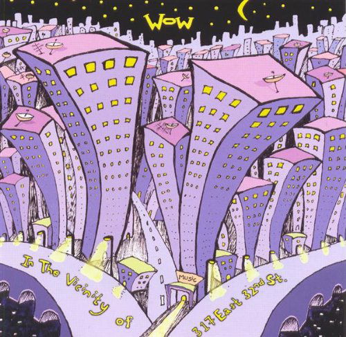 Cover for Wow · In the Vicinity of 317 East 32nd St (CD) (2009)