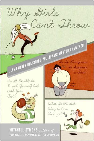 Why Girls Can't Throw: ...and Other Questions You Always Wanted Answered - Mitchell Symons - Livros - Harper Perennial - 9780060835187 - 7 de fevereiro de 2006