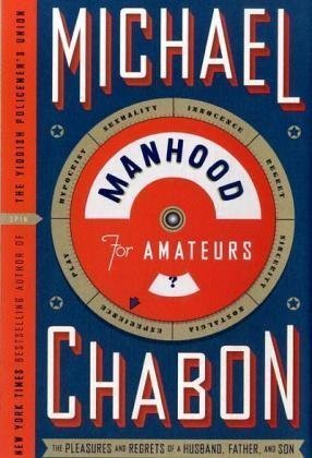 Cover for Michael Chabon · Manhood for Amateurs: the Pleasures and Regrets of a Husband, Father, and Son (Innbunden bok) (2009)