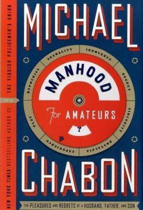 Cover for Michael Chabon · Manhood for Amateurs: the Pleasures and Regrets of a Husband, Father, and Son (Hardcover Book) (2009)