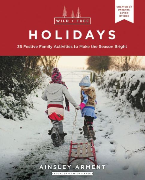 Cover for Ainsley Arment · Wild and Free Holidays: 35 Festive Family Activities to Make the Season Bright - Wild and Free (Paperback Book) (2020)