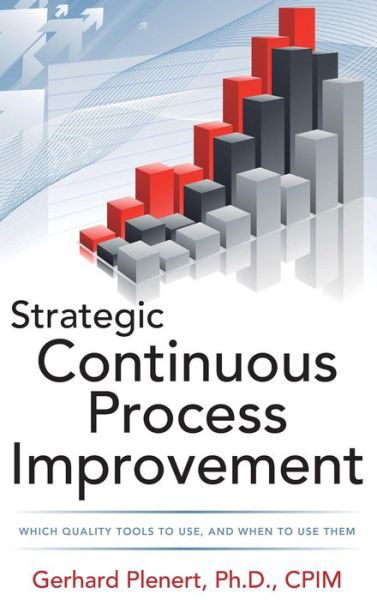Cover for Gerhard Plenert · Strategic Continuous Process Improvement (Hardcover Book) [Ed edition] (2012)